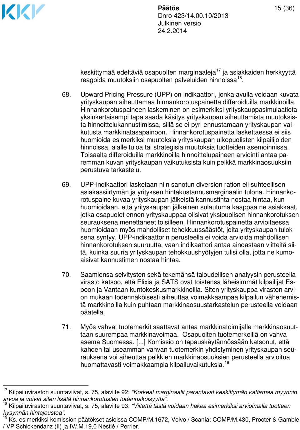 Hinnankorotuspaineen laskeminen on esimerkiksi yrityskauppasimulaatiota yksinkertaisempi tapa saada käsitys yrityskaupan aiheuttamista muutoksista hinnoittelukannustimissa, sillä se ei pyri