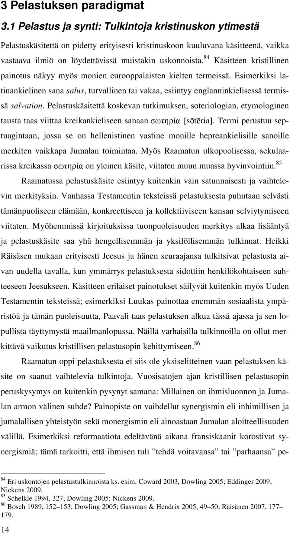 84 Käsitteen kristillinen painotus näkyy myös monien eurooppalaisten kielten termeissä. Esimerkiksi latinankielinen sana salus, turvallinen tai vakaa, esiintyy englanninkielisessä termissä salvation.