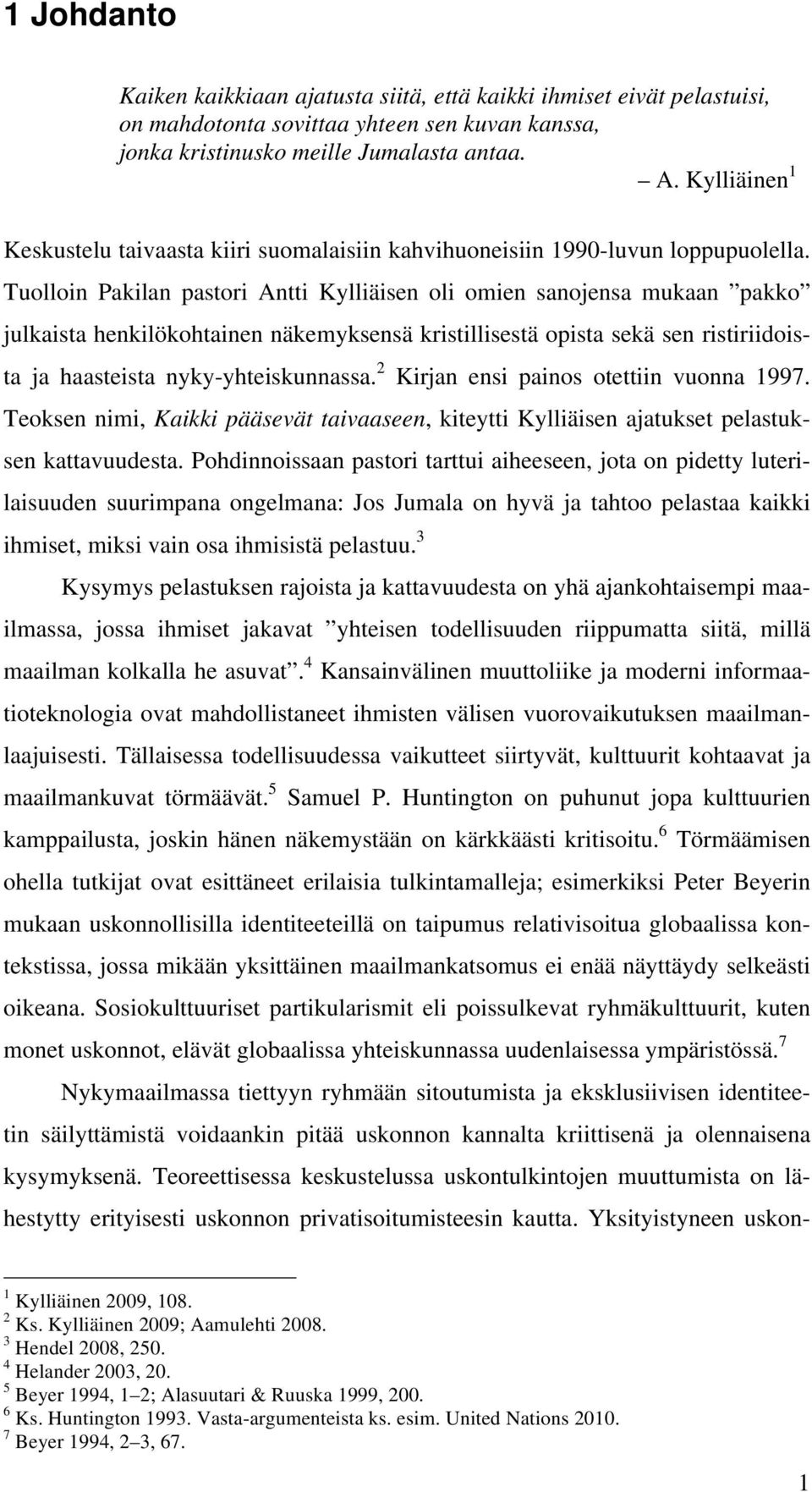 Tuolloin Pakilan pastori Antti Kylliäisen oli omien sanojensa mukaan pakko julkaista henkilökohtainen näkemyksensä kristillisestä opista sekä sen ristiriidoista ja haasteista nyky-yhteiskunnassa.