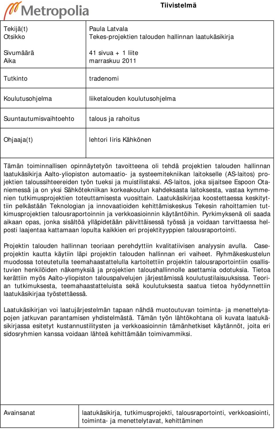 Aalto-yliopiston automaatio- ja systeemitekniikan laitokselle (AS-laitos) projektien taloussihteereiden työn tueksi ja muistilistaksi.