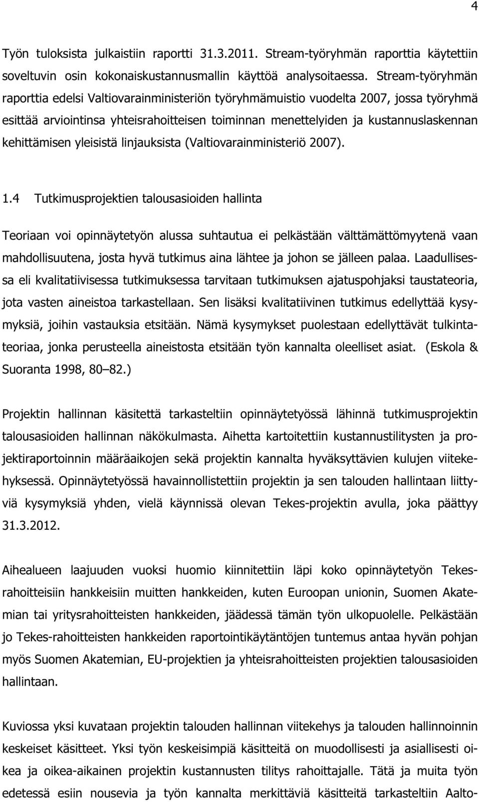 kehittämisen yleisistä linjauksista (Valtiovarainministeriö 2007). 1.