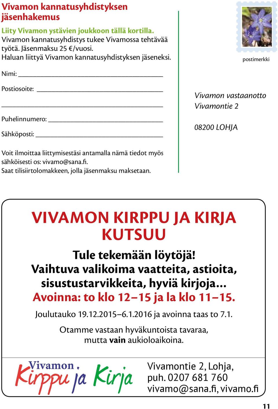 postimerkki Nimi: Postiosoite: Puhelinnumero: Sähköposti: Vivamon vastaanotto Vivamontie 2 08200 LOHJA Voit ilmoittaa liittymisestäsi antamalla nämä tiedot myös sähköisesti os: vivamo@sana.fi.