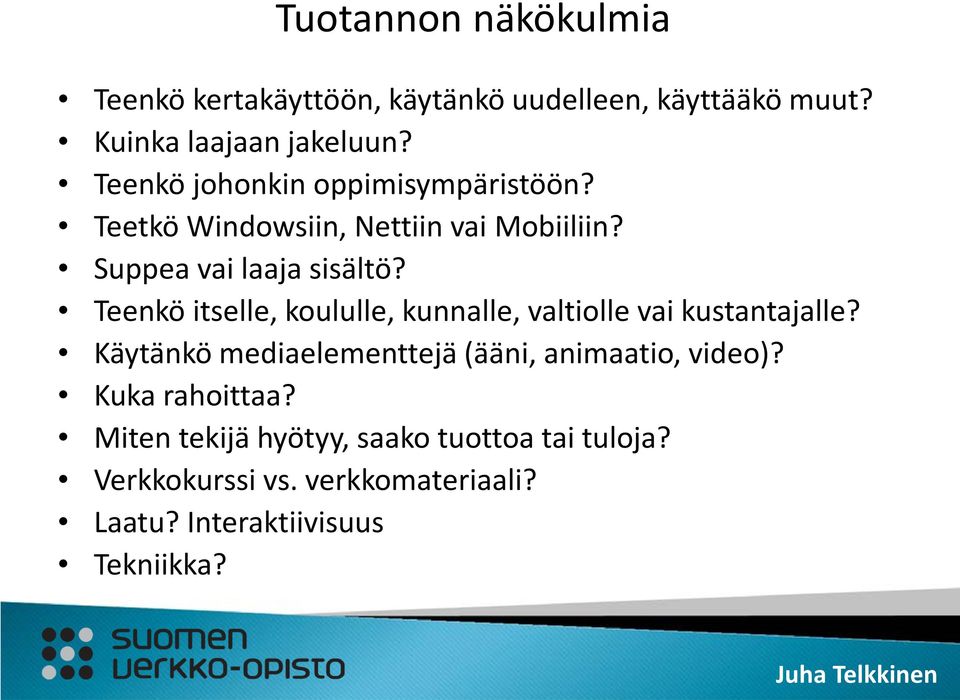 Teenkö itselle, koululle, kunnalle, valtiolle vai kustantajalle?