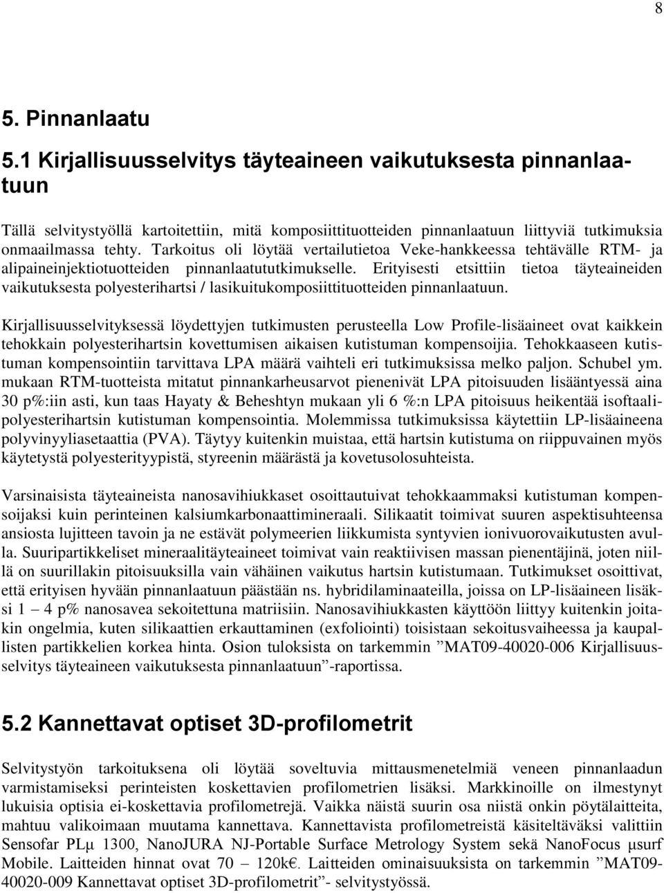 Erityisesti etsittiin tietoa täyteaineiden vaikutuksesta polyesterihartsi / lasikuitukomposiittituotteiden pinnanlaatuun.