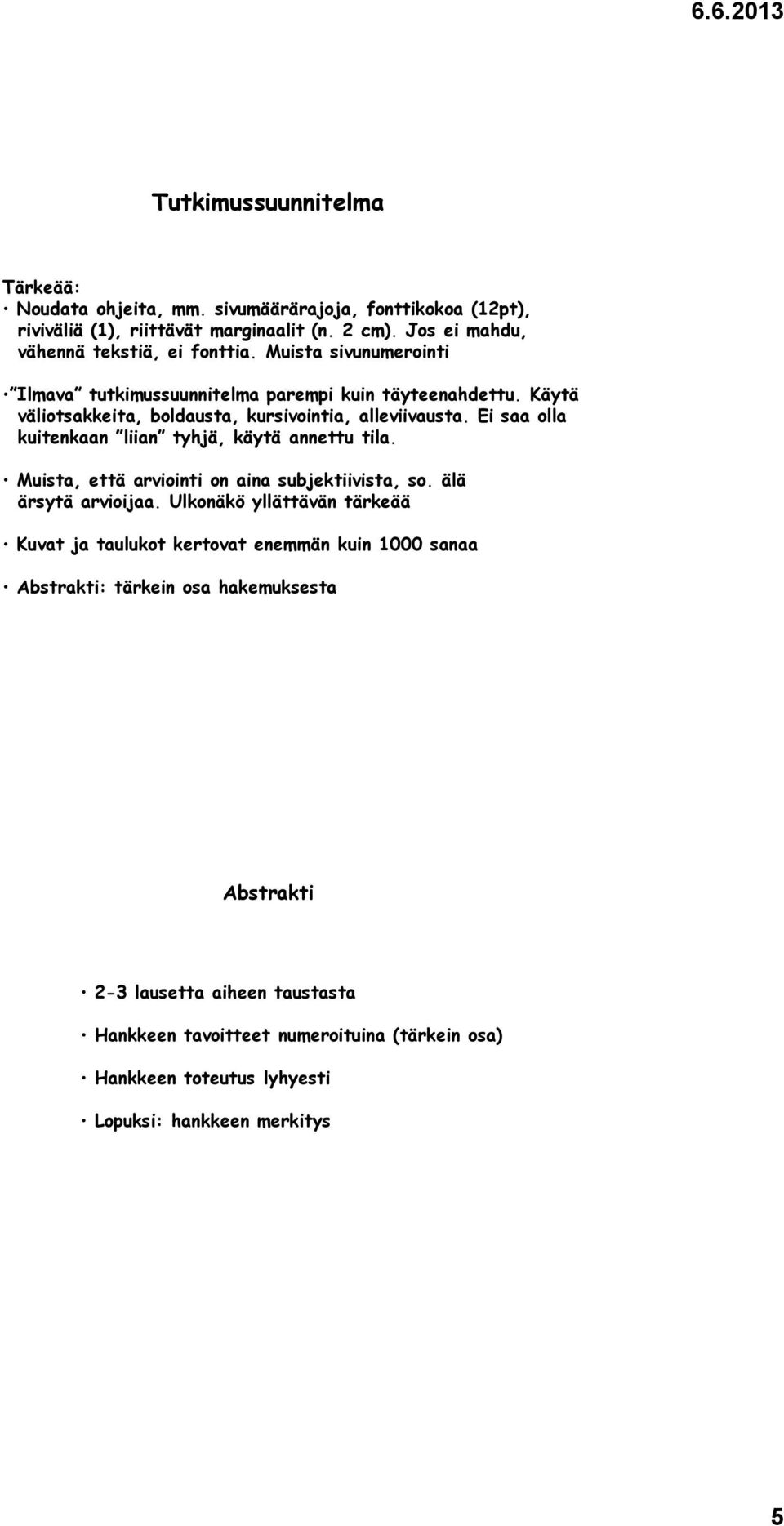 Käytä väliotsakkeita, boldausta, kursivointia, alleviivausta. Ei saa olla kuitenkaan liian tyhjä, käytä annettu tila. Muista, että arviointi on aina subjektiivista, so.