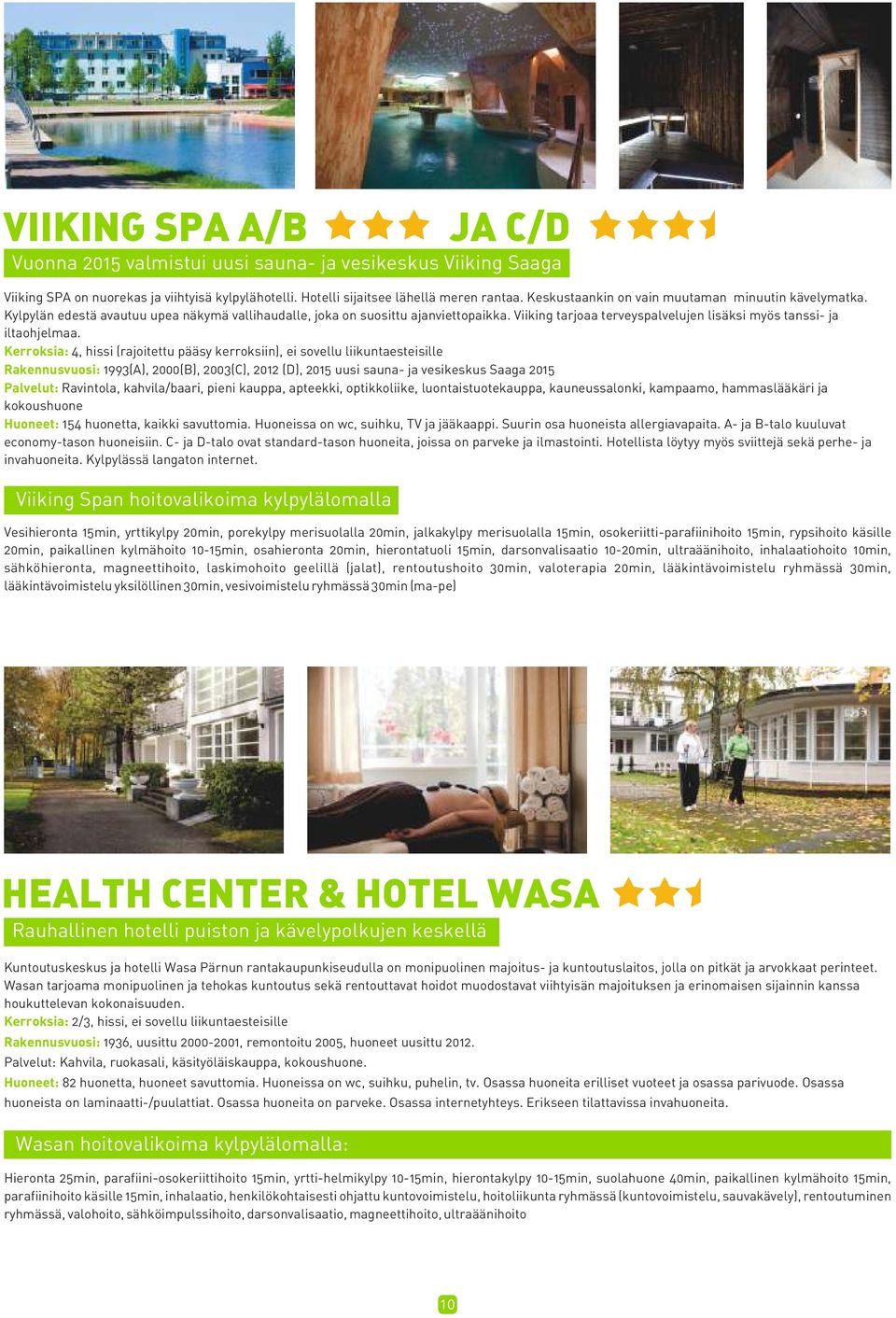 Viiking tarjoaa terveyspalvelujen lisäksi myös tanssi- ja iltaohjelmaa.