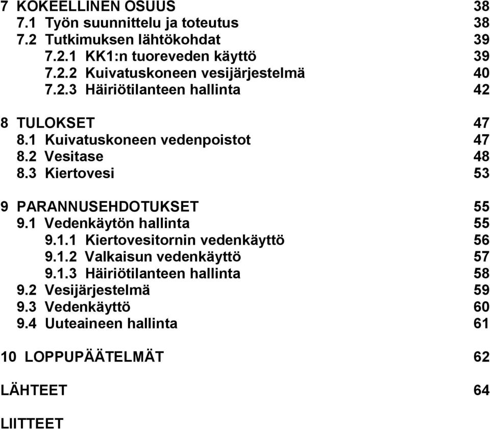 3 Kiertovesi 53 9 PARANNUSEHDOTUKSET 55 9.1 Vedenkäytön hallinta 55 9.1.1 Kiertovesitornin vedenkäyttö 56 9.1.2 Valkaisun vedenkäyttö 57 9.