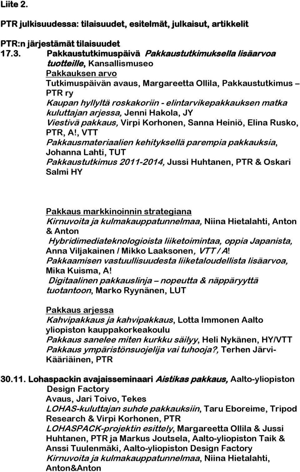 elintarvikepakkauksen matka kuluttajan arjessa, Jenni Hakola, JY Viestivä pakkaus, Virpi Korhonen, Sanna Heiniö, Elina Rusko, PTR, A!