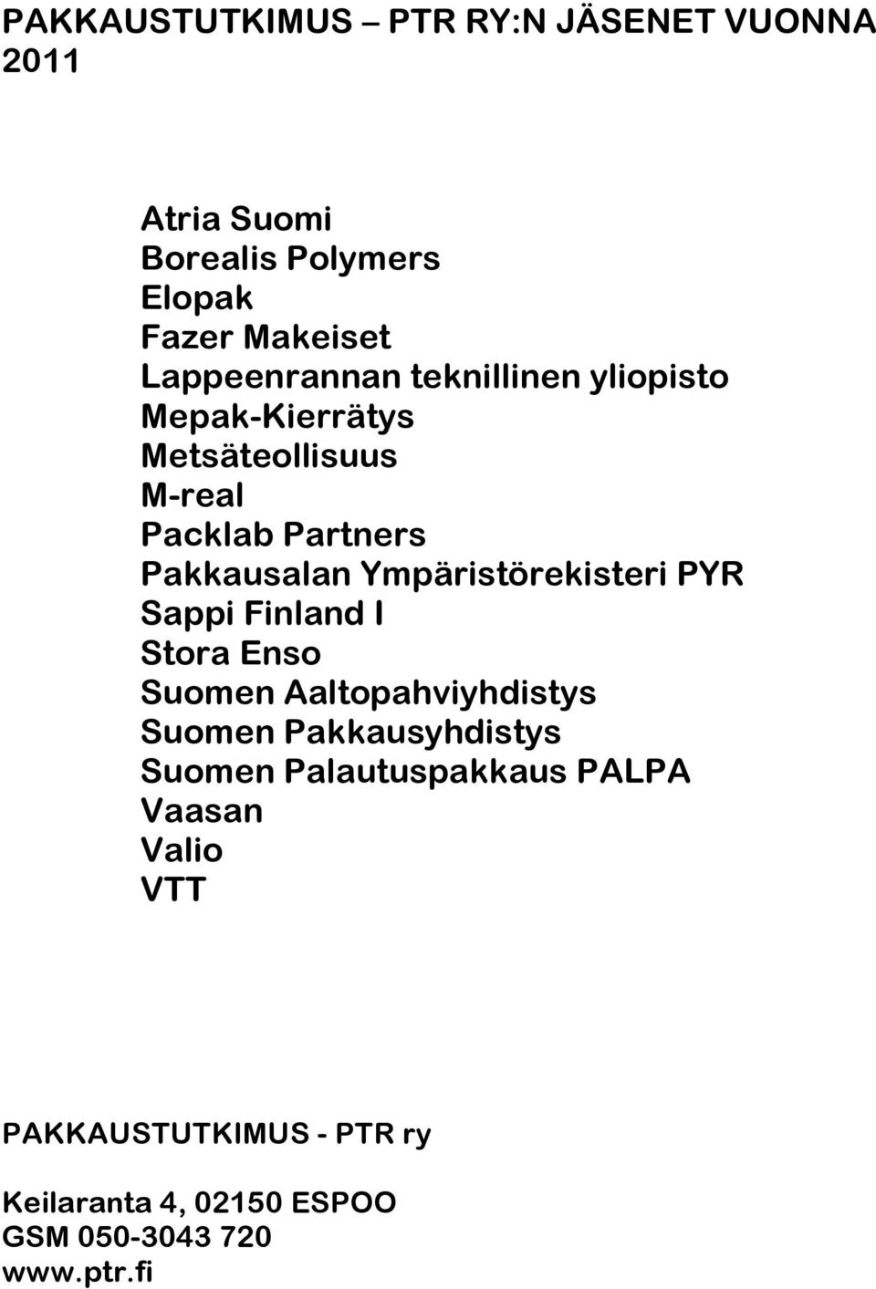 Ympäristörekisteri PYR Sappi Finland I Stora Enso Suomen Aaltopahviyhdistys Suomen Pakkausyhdistys Suomen