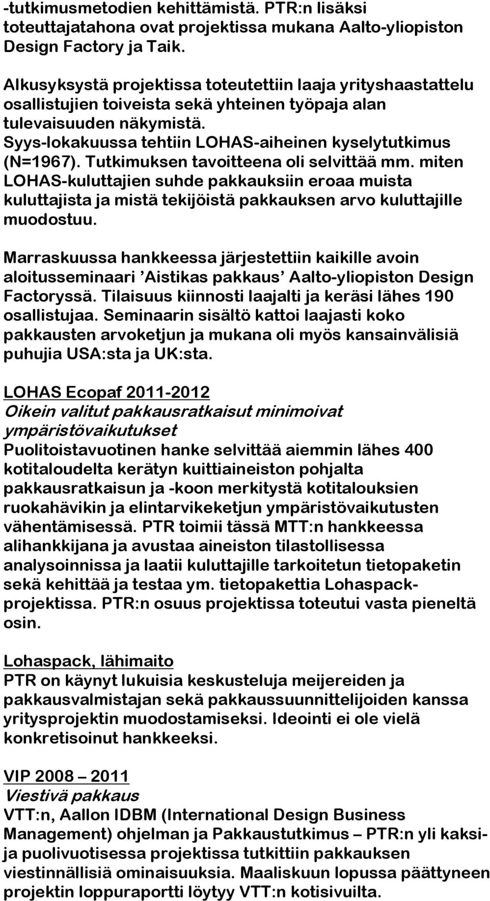 Syys-lokakuussa tehtiin LOHAS-aiheinen kyselytutkimus (N=1967). Tutkimuksen tavoitteena oli selvittää mm.