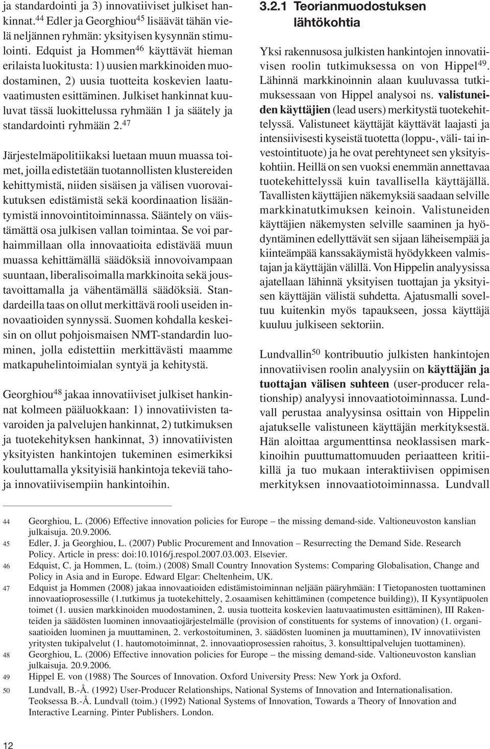 Julkiset hankinnat kuuluvat tässä luokittelussa ryhmään 1 ja säätely ja standardointi ryhmään 2.