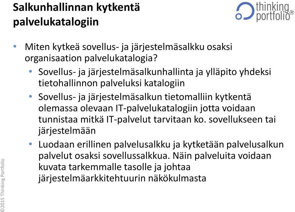 kytkentä olemassa olevaan IT-palvelukatalogiin jotta voidaan tunnistaa mitkä IT-palvelut tarvitaan ko.