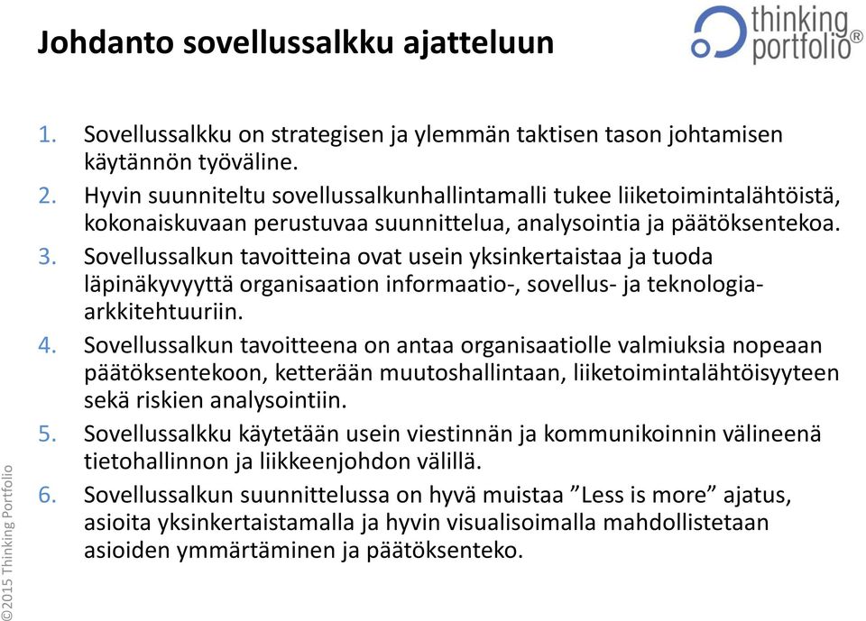 Sovellussalkun tavoitteina ovat usein yksinkertaistaa ja tuoda läpinäkyvyyttä organisaation informaatio-, sovellus- ja teknologiaarkkitehtuuriin. 4.