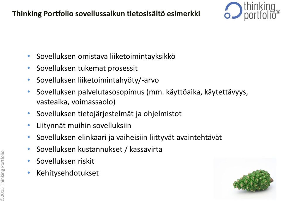 käyttöaika, käytettävyys, vasteaika, voimassaolo) Sovelluksen tietojärjestelmät ja ohjelmistot Liitynnät muihin