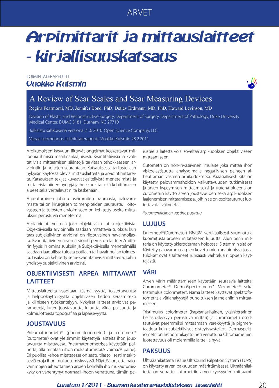 Julkaistu sähköisenä versiona 21.6 2010 Open Science Company, LLC. Vapaa suomennos, toimintaterapeutti Vuokko Kuismin 28.2.2011 Arpikudoksen kasvuun liittyvät ongelmat koskettavat miljoonia ihmisiä maailmanlaajuisesti.