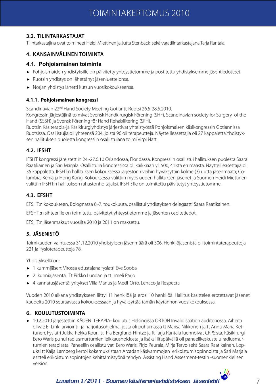 Kongressin järjestäjinä toimivat Svensk Handkirurgisk Förening (SHF), Scandinavian society for Surgery of the Hand (SSSH) ja Svensk Förening för Hand Rehabilitering (SFH).