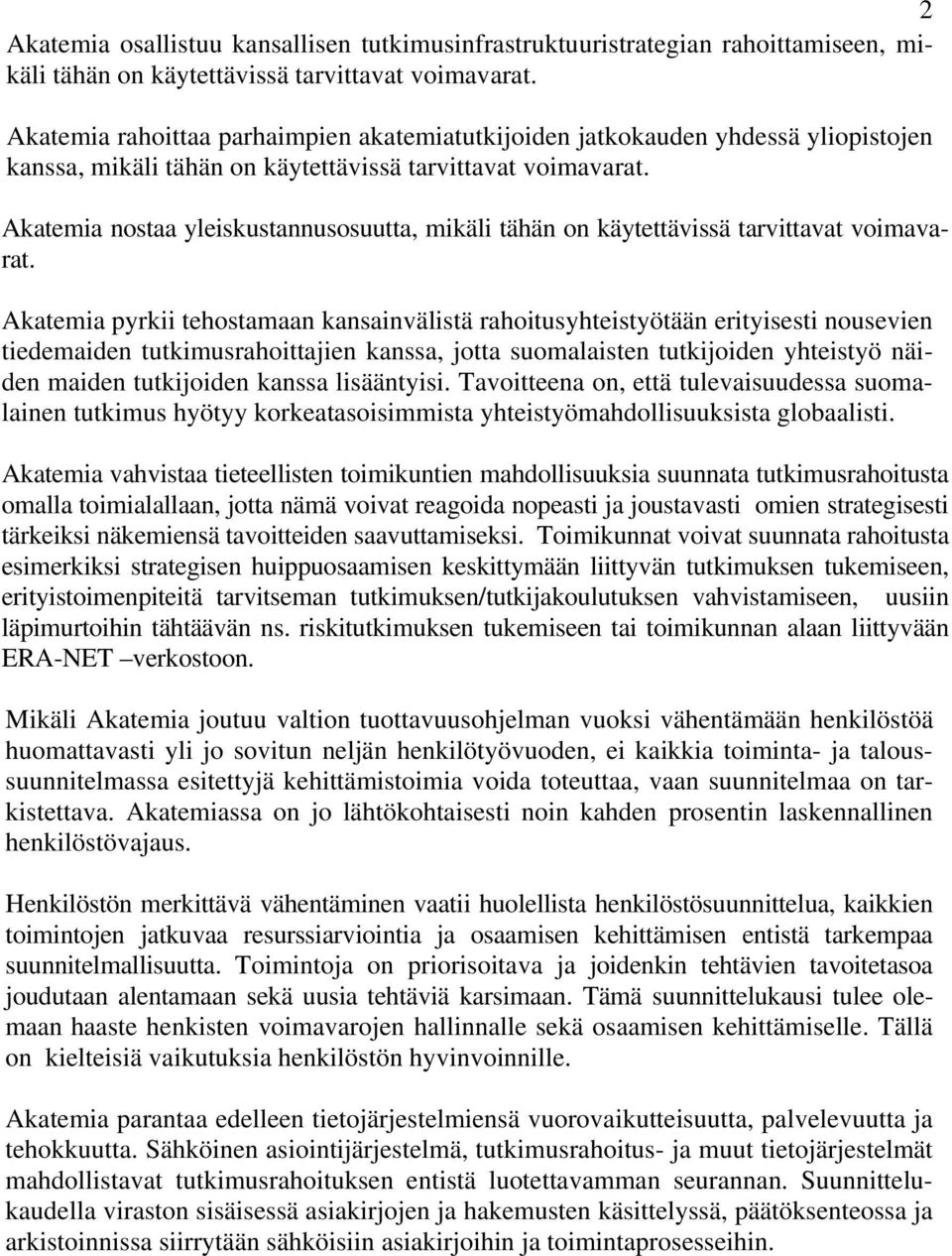 Akatemia nostaa yleiskustannusosuutta, mikäli tähän on käytettävissä tarvittavat voimavarat.