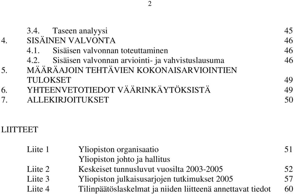 ALLEKIRJOITUKSET 50 LIITTEET Liite 1 Yliopiston organisaatio 51 Yliopiston johto ja hallitus Liite 2 Keskeiset tunnusluvut