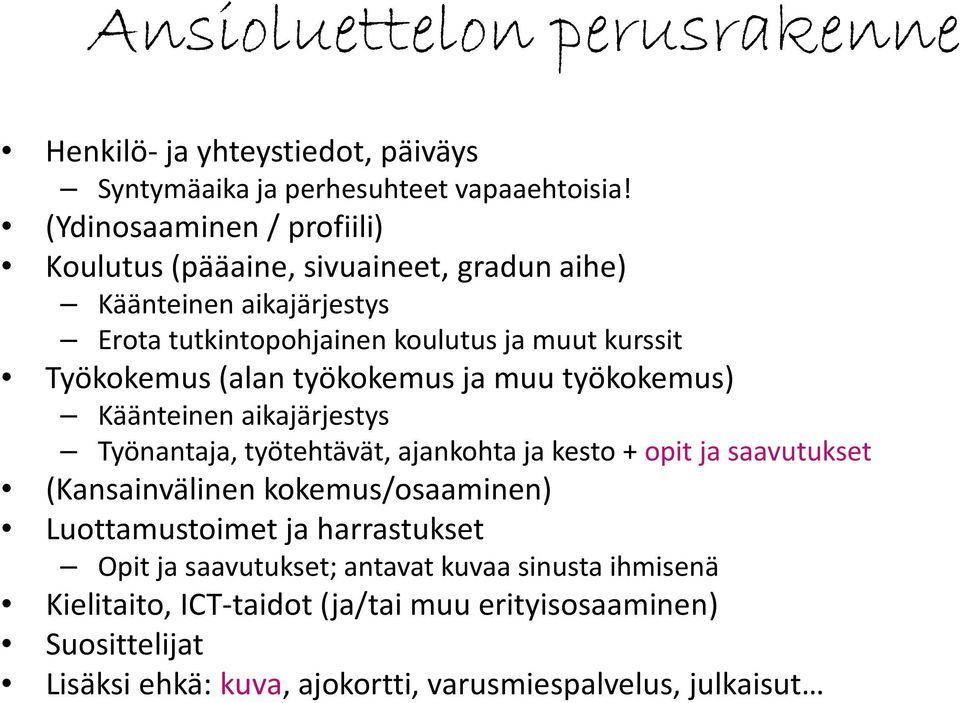 (alan työkokemus ja muu työkokemus) Käänteinen aikajärjestys Työnantaja, työtehtävät, ajankohta ja kesto + opit ja saavutukset (Kansainvälinen