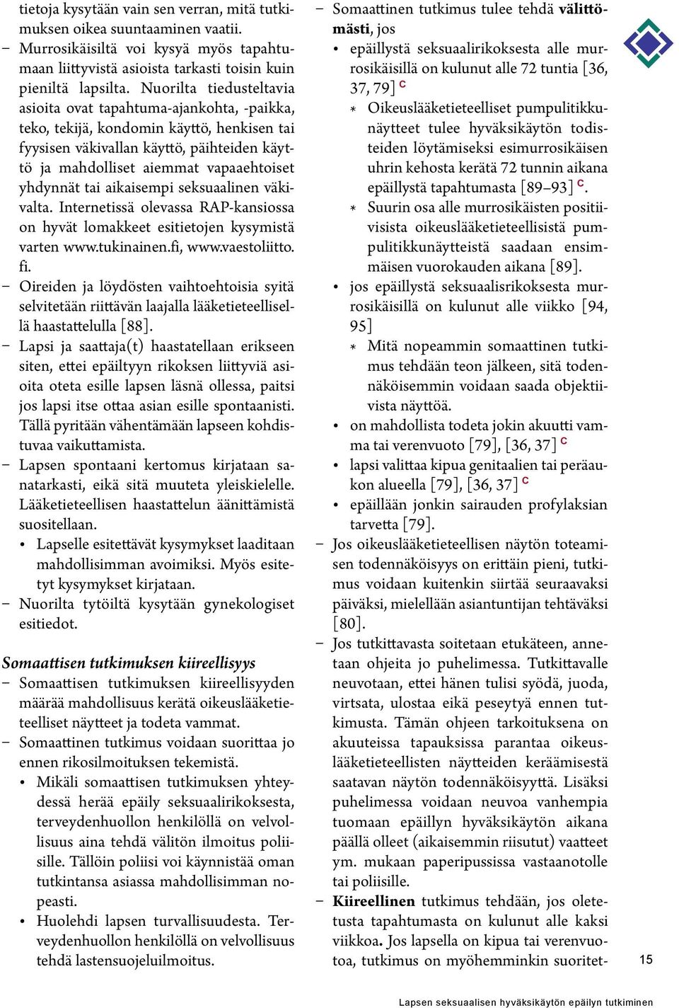 yhdynnät tai aikaisempi seksuaalinen väkivalta. Internetissä olevassa RAP-kansiossa on hyvät lomakkeet esitietojen kysymistä varten www.tukinainen.fi, www.vaestoliitto. fi.