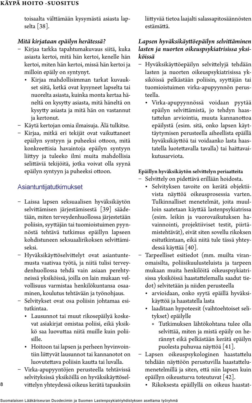 Kirjaa mahdollisimman tarkat kuvaukset siitä, ketkä ovat kysyneet lapselta tai nuorelta asiasta, kuinka monta kertaa häneltä on kysytty asiasta, mitä häneltä on kysytty asiasta ja mitä hän on