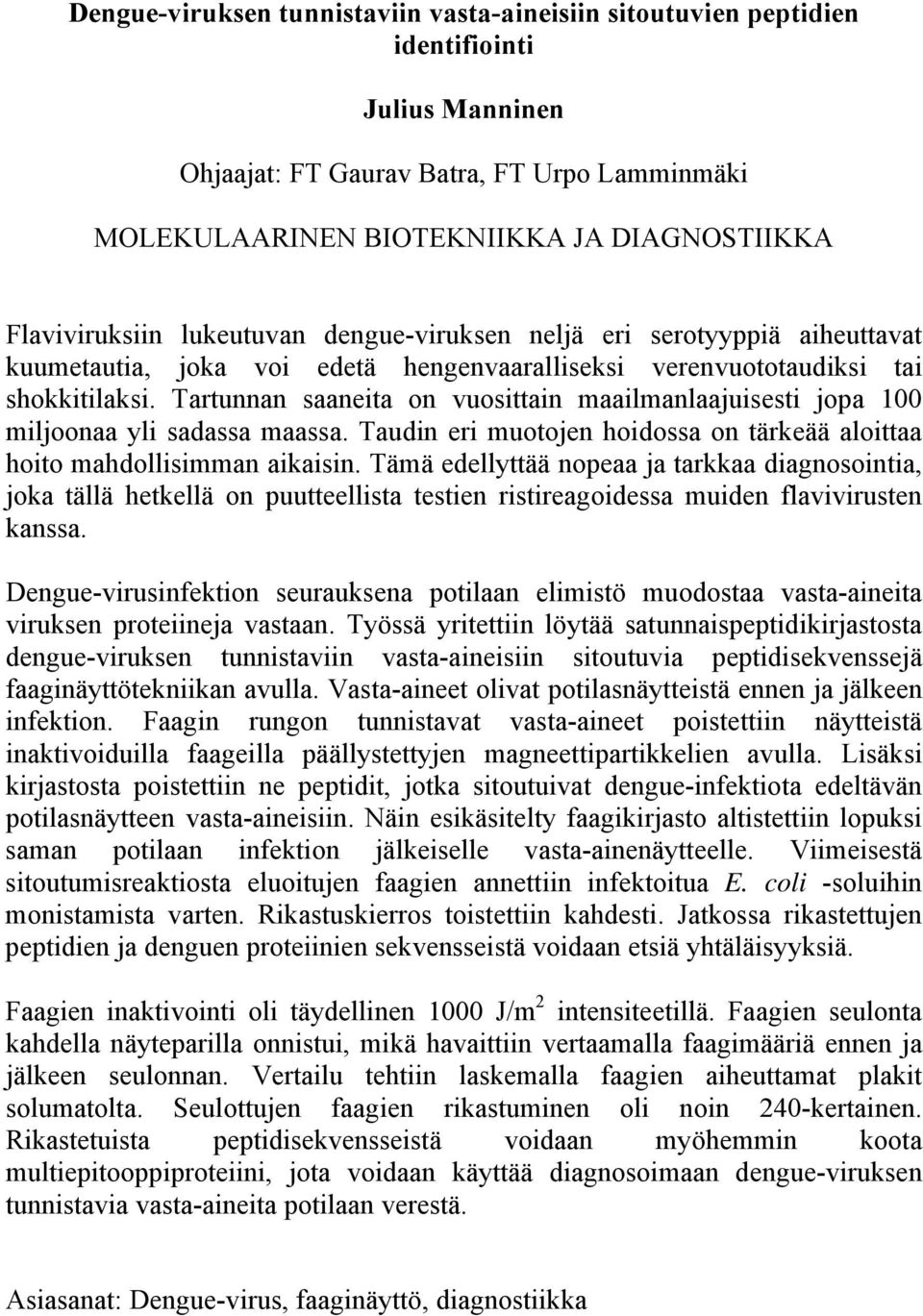 Tartunnan saaneita on vuosittain maailmanlaajuisesti jopa 100 miljoonaa yli sadassa maassa. Taudin eri muotojen hoidossa on tärkeää aloittaa hoito mahdollisimman aikaisin.