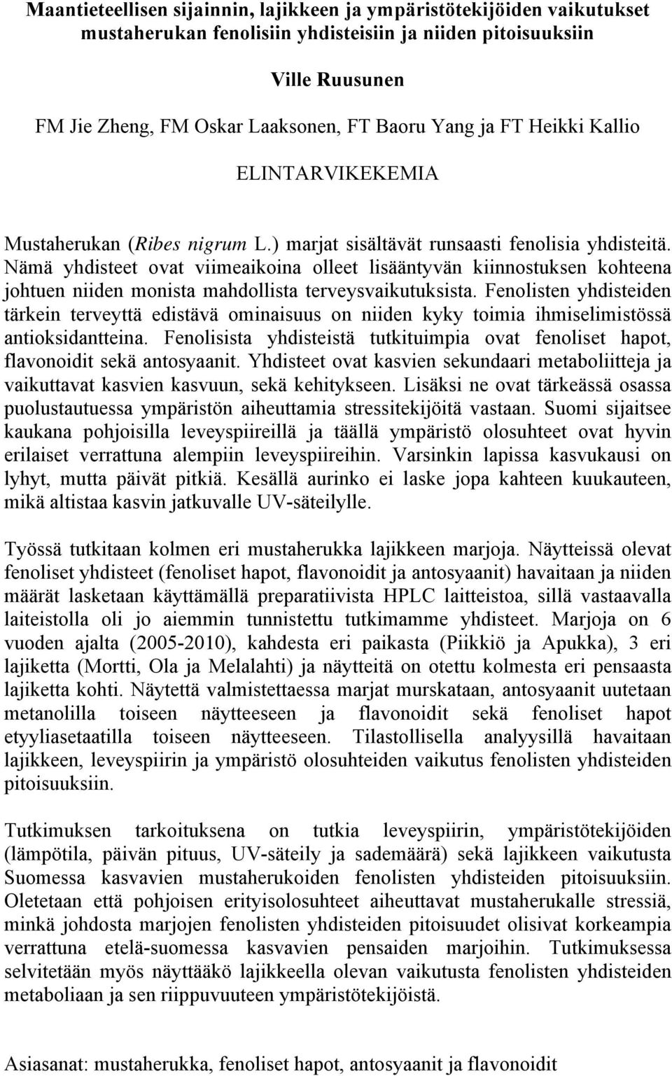 Nämä yhdisteet ovat viimeaikoina olleet lisääntyvän kiinnostuksen kohteena johtuen niiden monista mahdollista terveysvaikutuksista.