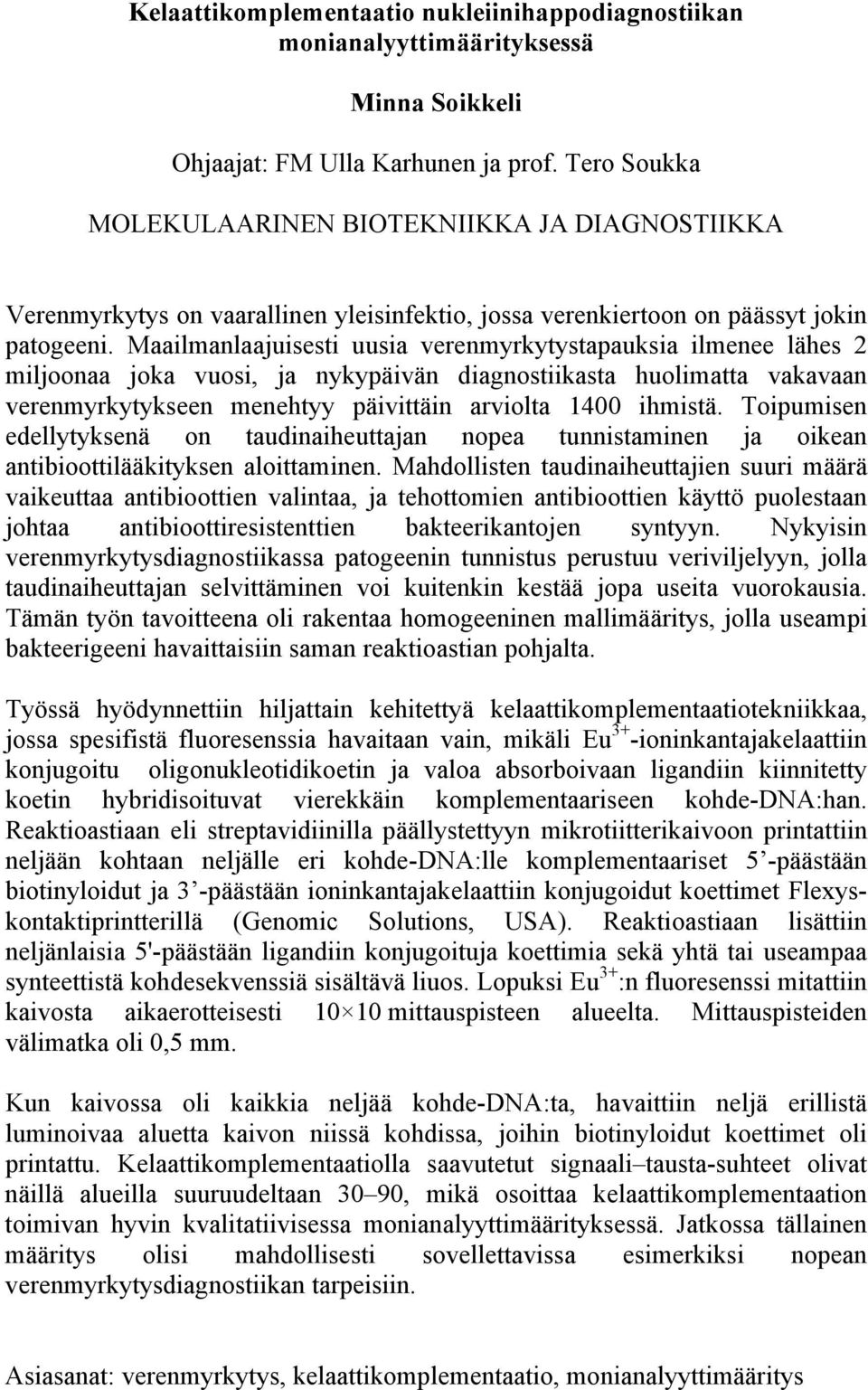 Maailmanlaajuisesti uusia verenmyrkytystapauksia ilmenee lähes 2 miljoonaa joka vuosi, ja nykypäivän diagnostiikasta huolimatta vakavaan verenmyrkytykseen menehtyy päivittäin arviolta 1400 ihmistä.