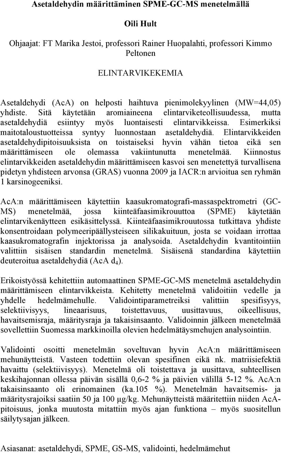 Esimerkiksi maitotaloustuotteissa syntyy luonnostaan asetaldehydiä.