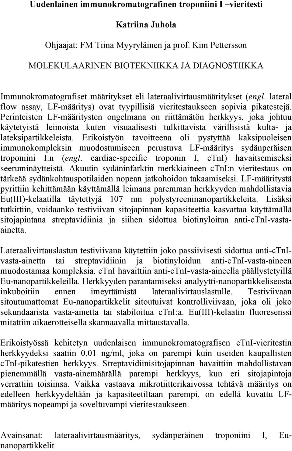 lateral flow assay, LF-määritys) ovat tyypillisiä vieritestaukseen sopivia pikatestejä.