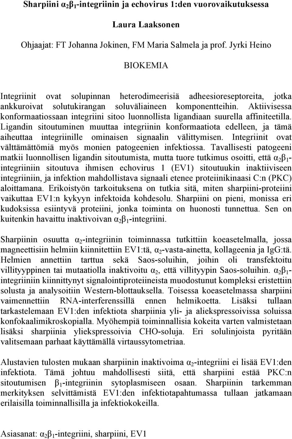 Aktiivisessa konformaatiossaan integriini sitoo luonnollista ligandiaan suurella affiniteetilla.