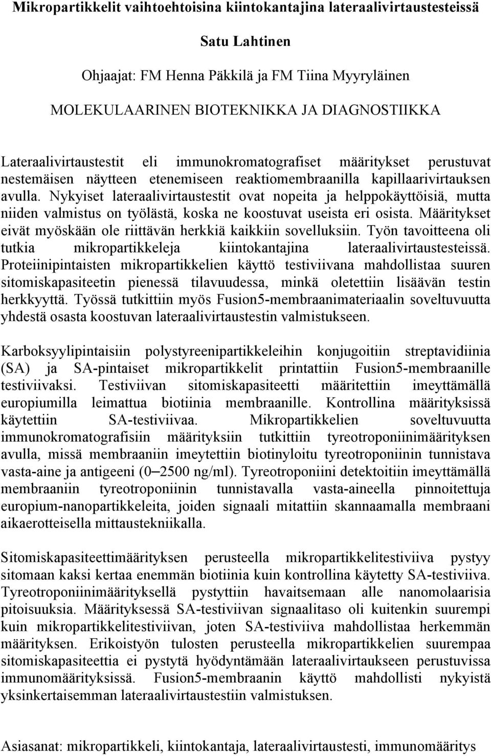 Nykyiset lateraalivirtaustestit ovat nopeita ja helppokäyttöisiä, mutta niiden valmistus on työlästä, koska ne koostuvat useista eri osista.