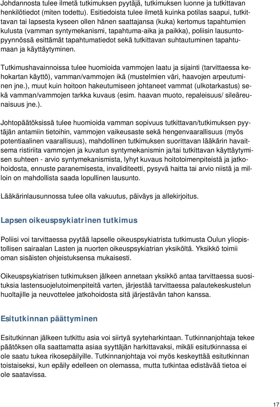 poliisin lausuntopyynnössä esittämät tapahtumatiedot sekä tutkittavan suhtautuminen tapahtumaan ja käyttäytyminen.