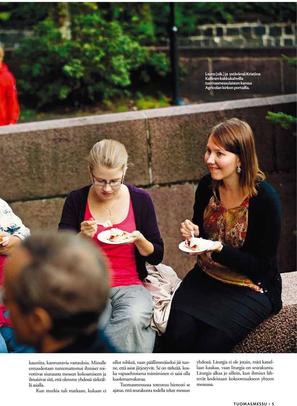 Kun mutkia tuli matkaan, kukaan ei ollut nihkeä, vaan päällimmäiseksi jäi tunne, että asiat järjestyvät. Se on tärkeää, koska vapaaehtoisena toimiminen ei saisi olla kuolemanvakavaa.