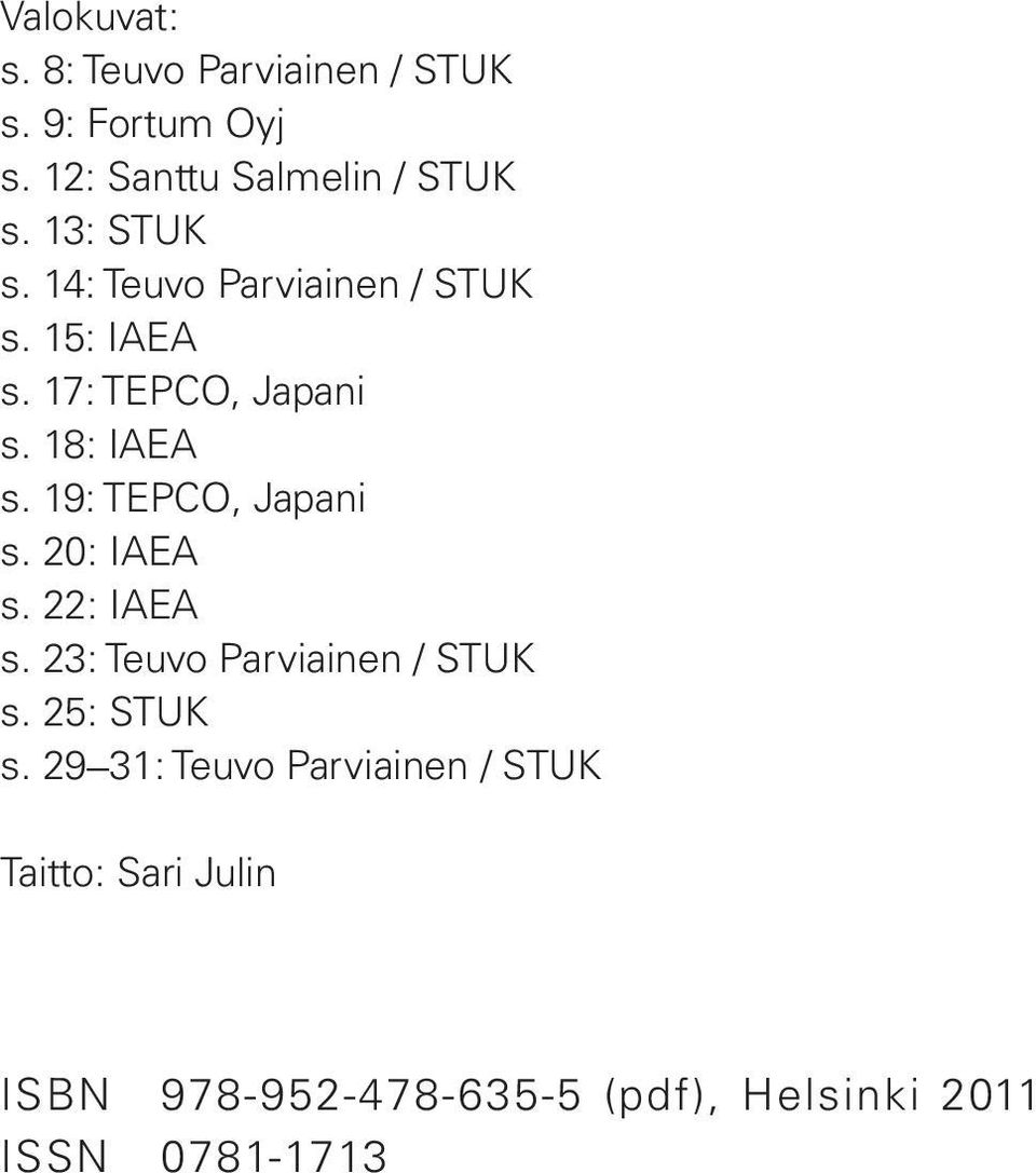 19: TEPCO, Japani s. 20: IAEA s. 22: IAEA s. 23: Teuvo Parviainen / STUK s. 25: STUK s.