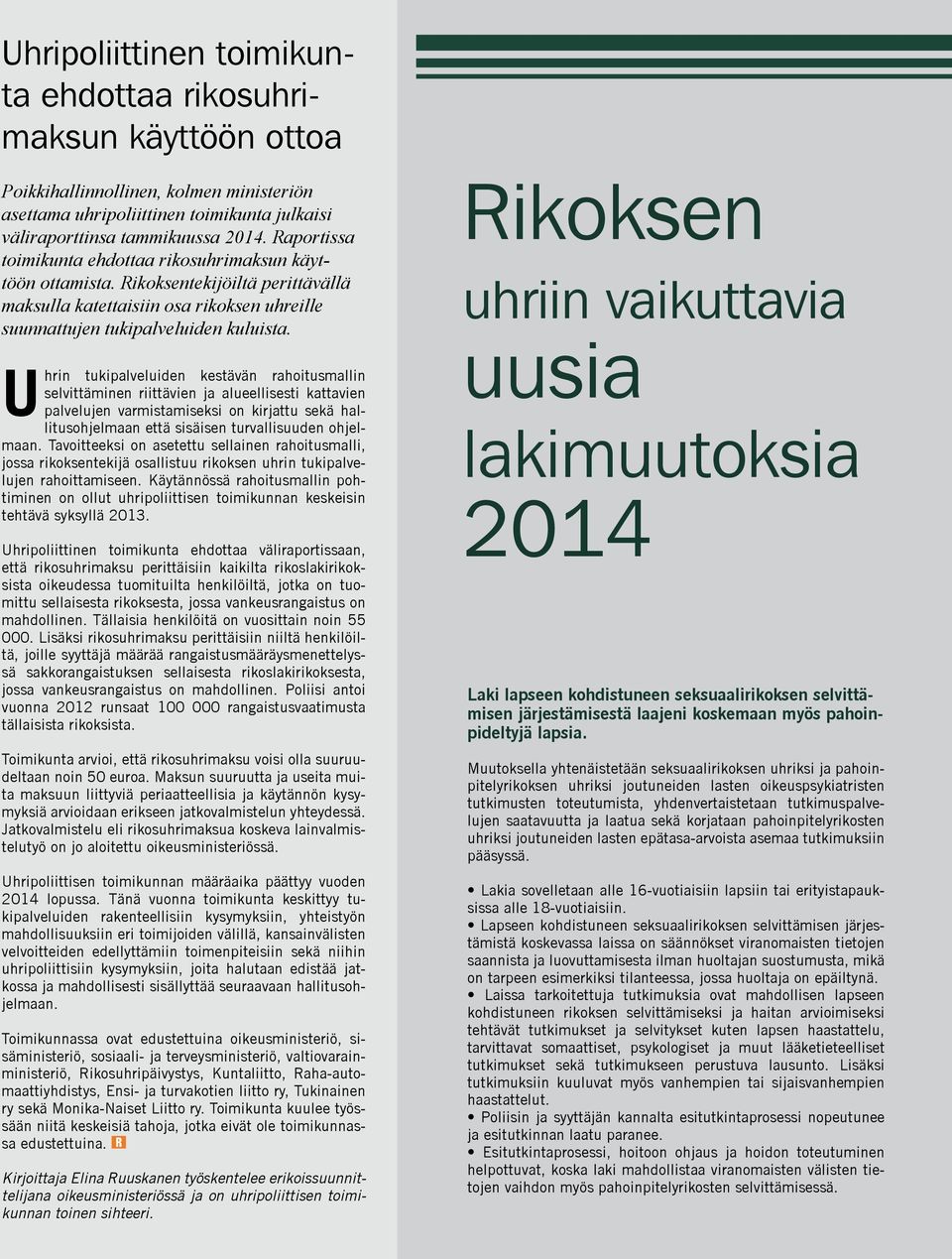 Uhrin tukipalveluiden kestävän rahoitusmallin selvittäminen riittävien ja alueellisesti kattavien palvelujen varmistamiseksi on kirjattu sekä hallitusohjelmaan että sisäisen turvallisuuden ohjelmaan.