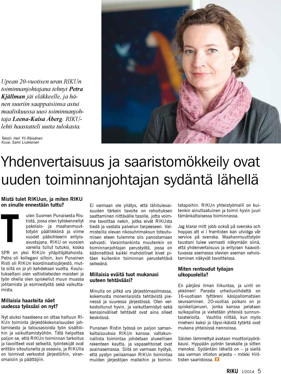 Teksti: Heli Yli-Räisänen Kuva: Sami Liukkonen Yhdenvertaisuus ja saaristomökkeily ovat uuden toiminnanjohtajan sydäntä lähellä Mistä tulet RIKUun, ja miten RIKU on sinulle ennestään tuttu?