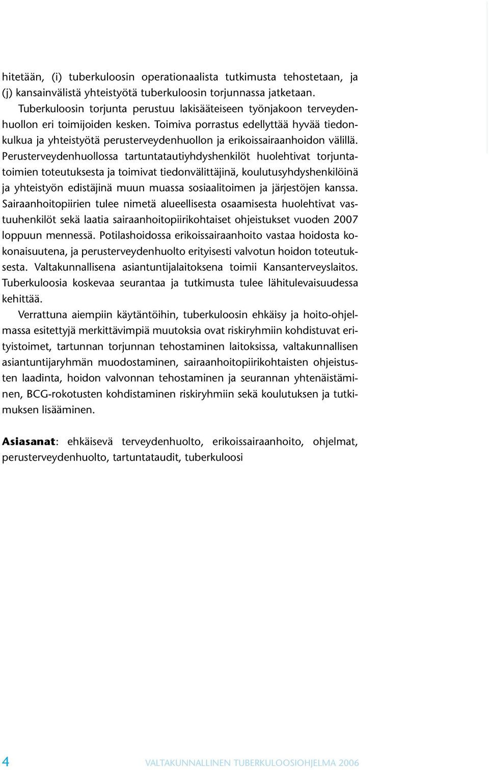 Toimiva porrastus edellyttää hyvää tiedonkulkua ja yhteistyötä perusterveydenhuollon ja erikoissairaanhoidon välillä.