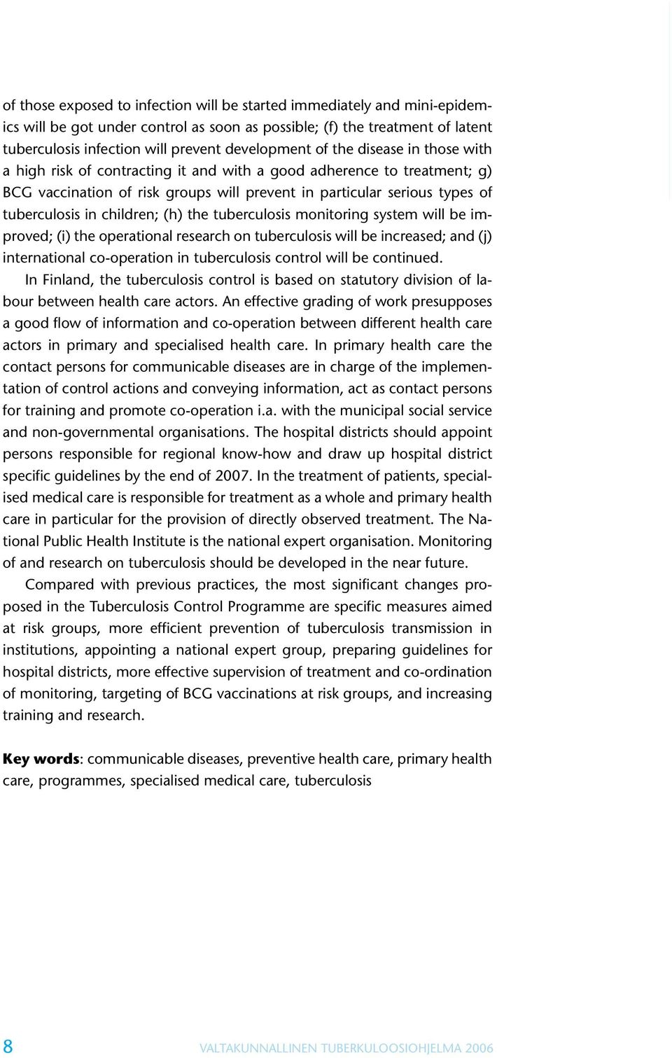 children; (h) the tuberculosis monitoring system will be improved; (i) the operational research on tuberculosis will be increased; and (j) international co-operation in tuberculosis control will be