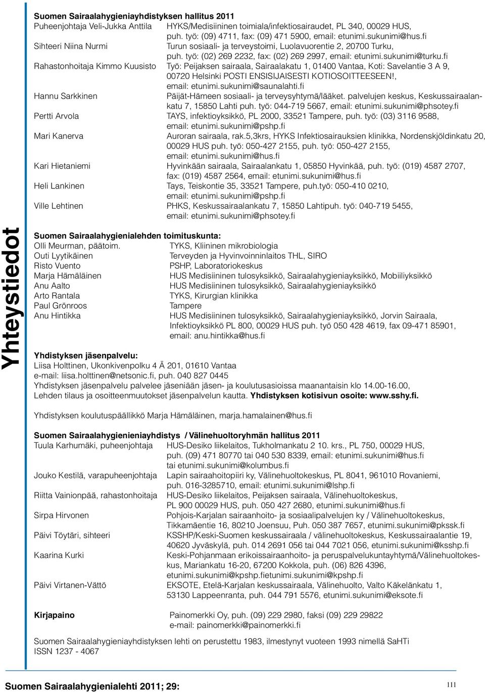 työ: (02) 269 2232, fax: (02) 269 2997, email: etunimi.sukunimi@turku.