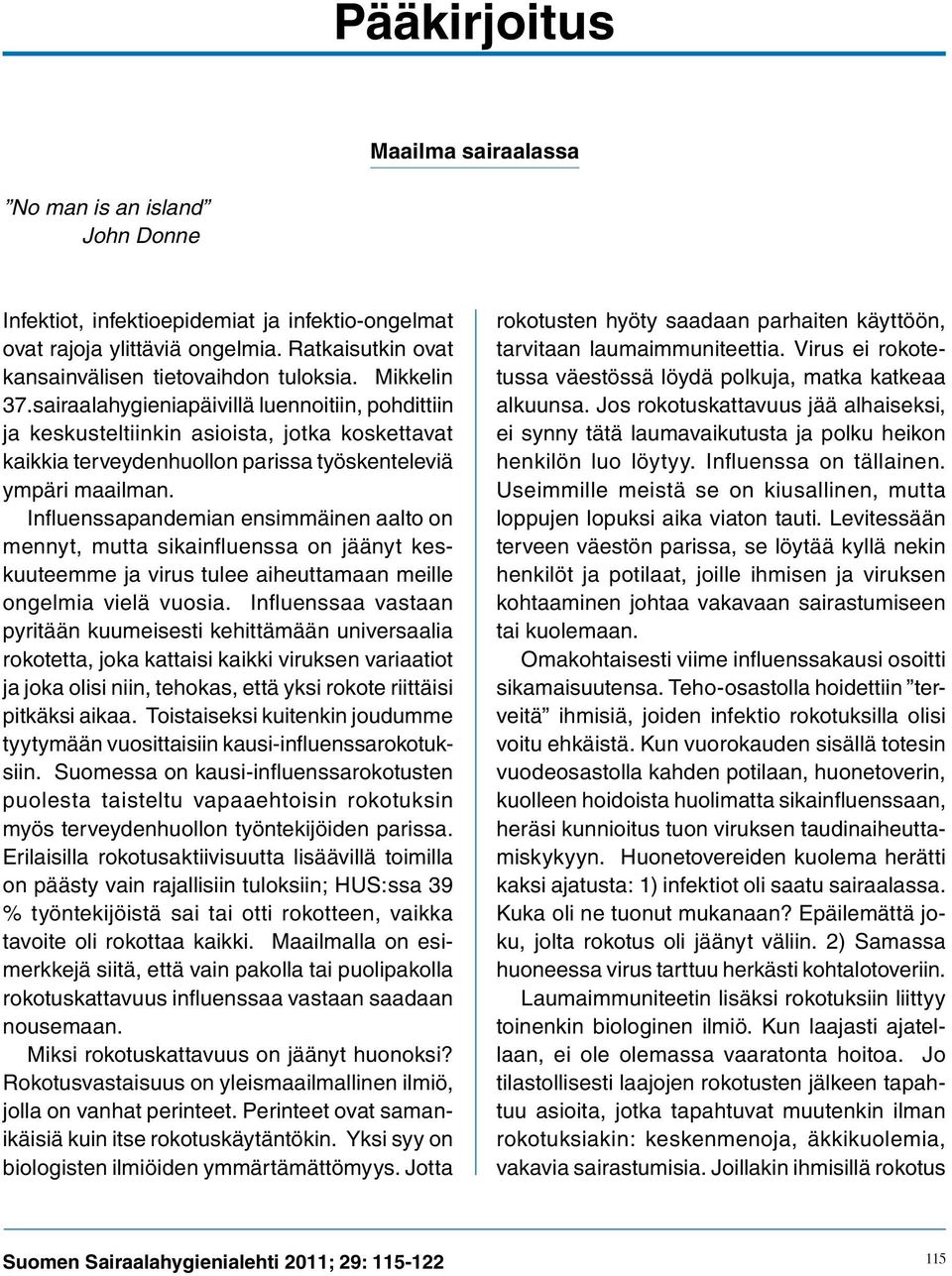 sairaalahygieniapäivillä luennoitiin, pohdittiin ja keskusteltiinkin asioista, jotka koskettavat kaikkia terveydenhuollon parissa työskenteleviä ympäri maailman.