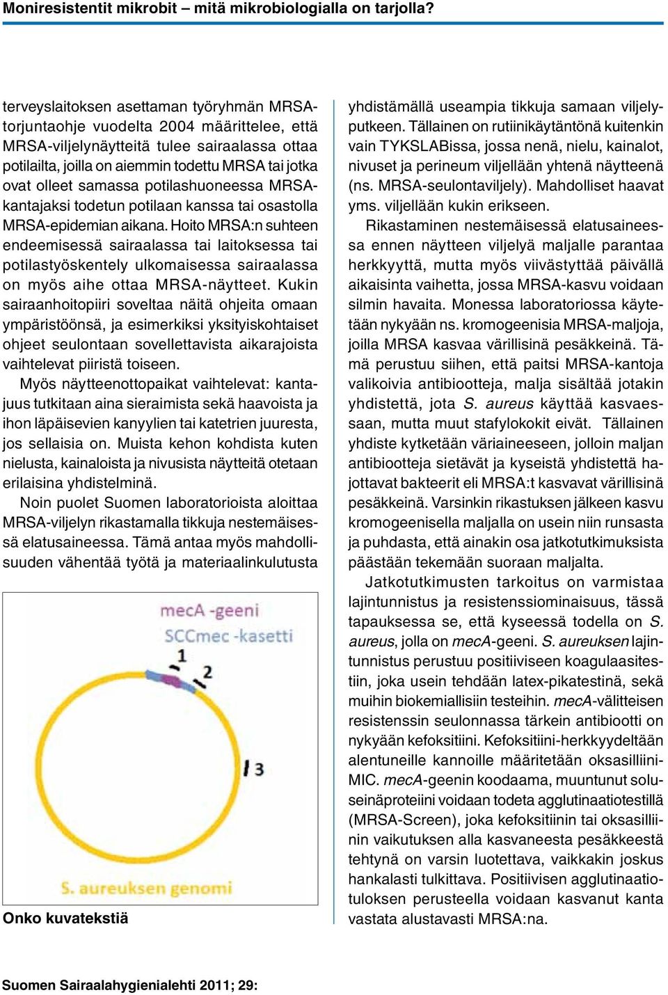 samassa potilashuoneessa MRSAkantajaksi todetun potilaan kanssa tai osastolla MRSA-epidemian aikana.