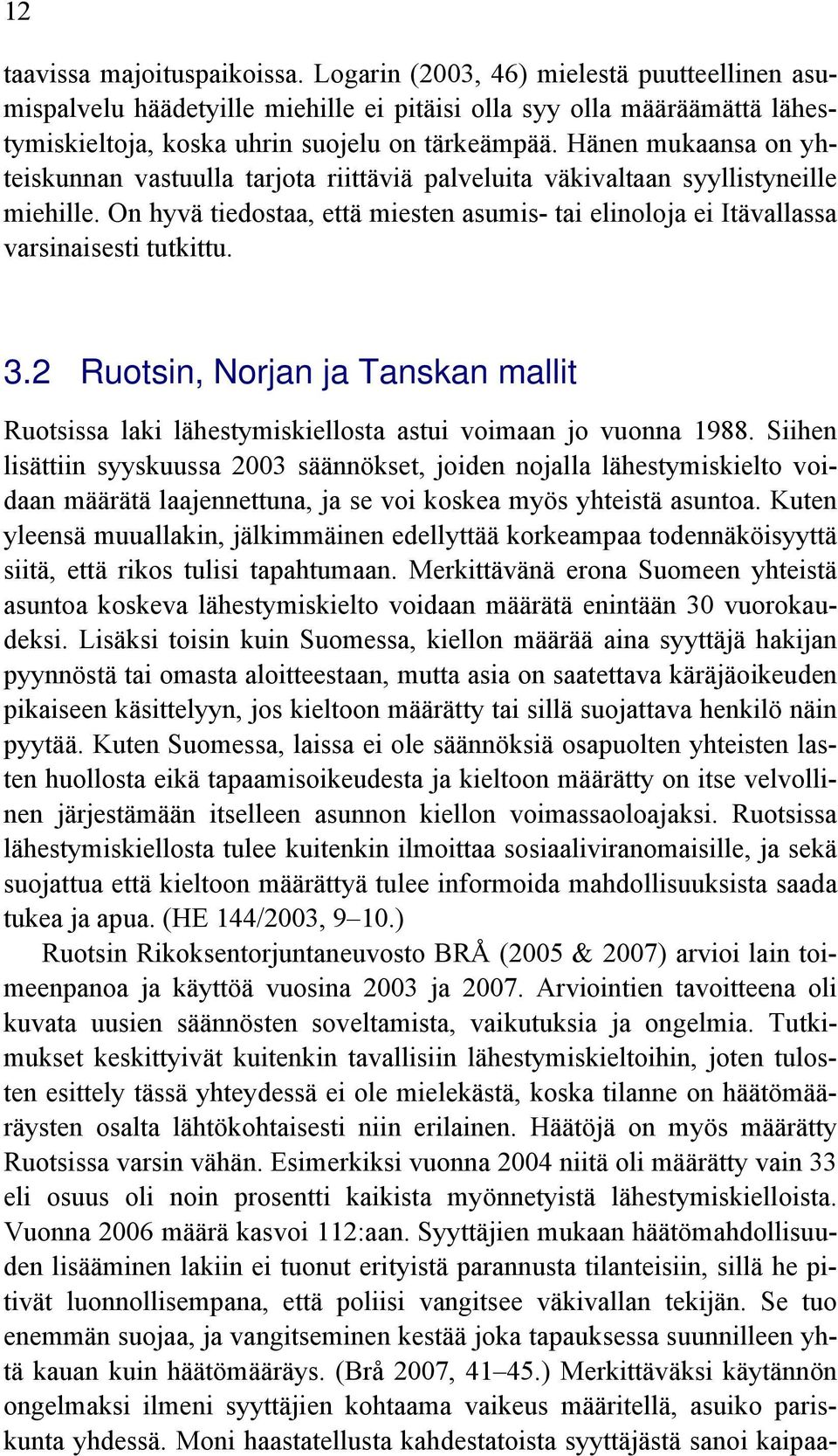 3.2 Ruotsin, Norjan ja Tanskan mallit Ruotsissa laki lähestymiskiellosta astui voimaan jo vuonna 1988.