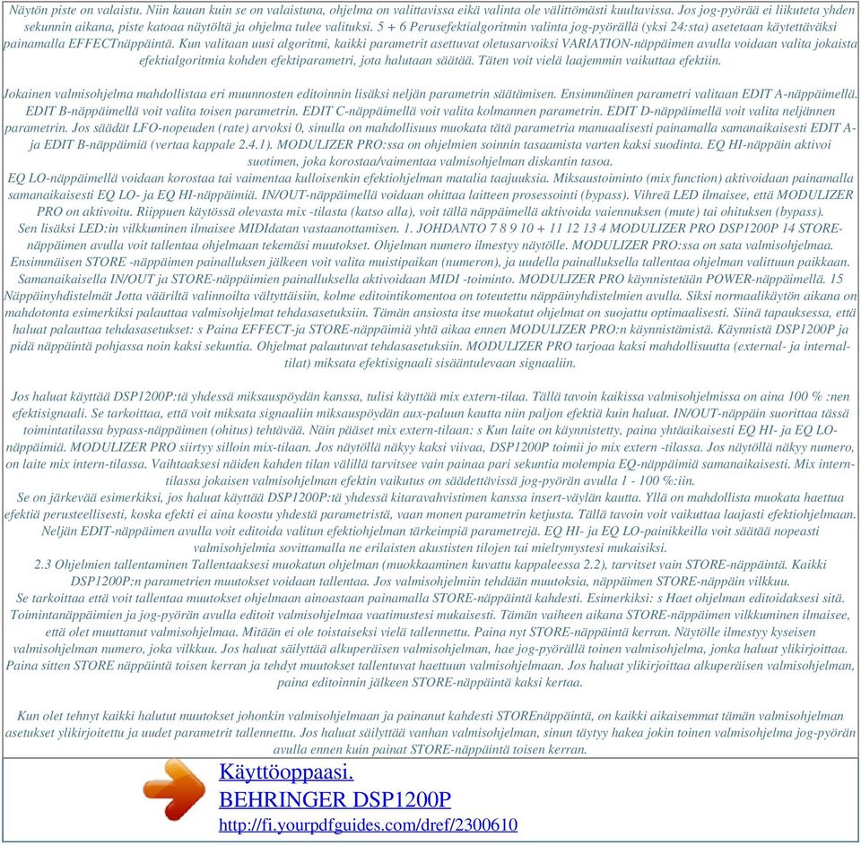 5 + 6 Perusefektialgoritmin valinta jog-pyörällä (yksi 24:sta) asetetaan käytettäväksi painamalla EFFECTnäppäintä.