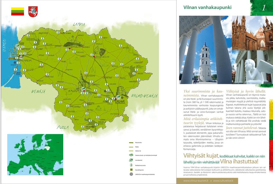 Vilnan vanhakaupunki Vilnan vanhakaupunki on täynnä mukaon yksi Keski- ja Itä-Euroopan suurimmista (noin 360 ha, yli 1 500 rakennusta) ja kauneimmista vanhoista kaupungeista ja pohjoisin pääkaupunki,