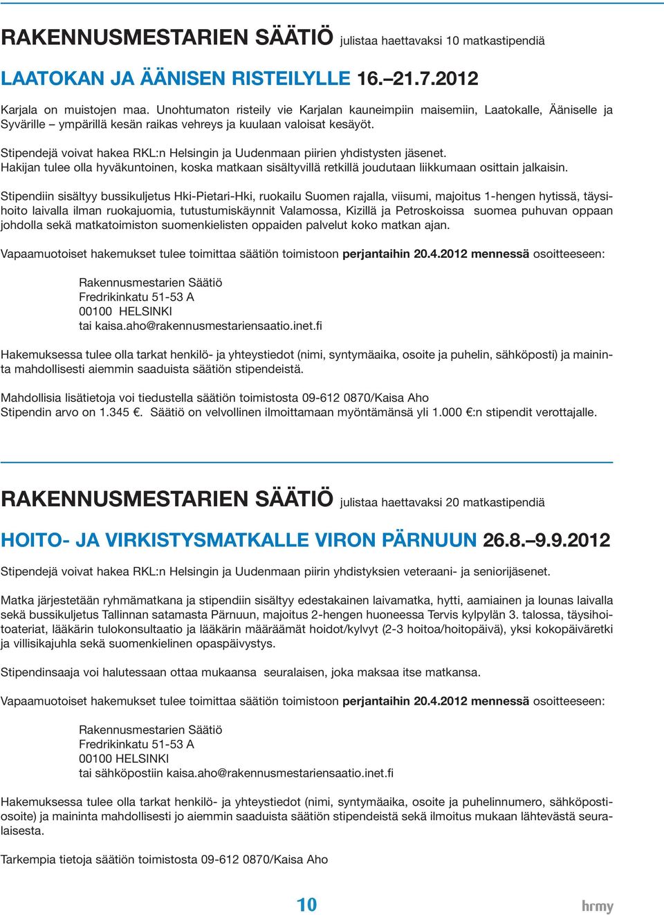 Stipendejä voivat hakea RKL:n Helsingin ja Uudenmaan piirien yhdistysten et. Hakijan tulee olla hyväkuntoinen, koska matkaan sisältyvillä retkillä joudutaan liikkumaan osittain jalkaisin.
