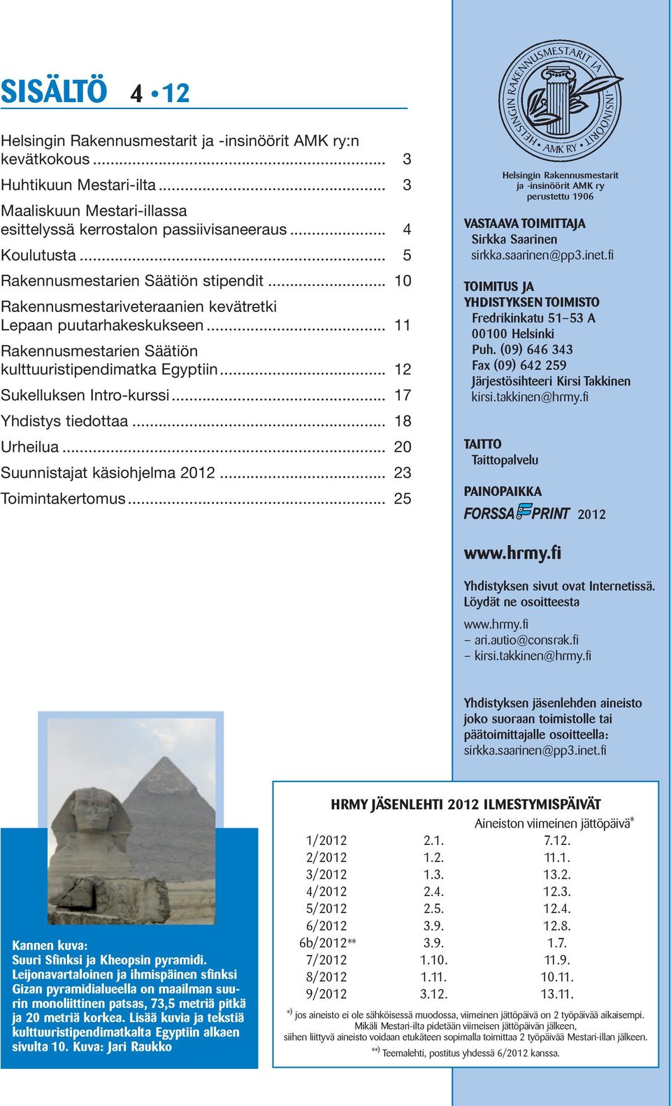 .. 12 Sukelluksen Intro-kurssi... 17 Yhdistys tiedottaa... 18 Urheilua... 20 Suunnistajat käsiohjelma 2012... 23 Toimintakertomus.