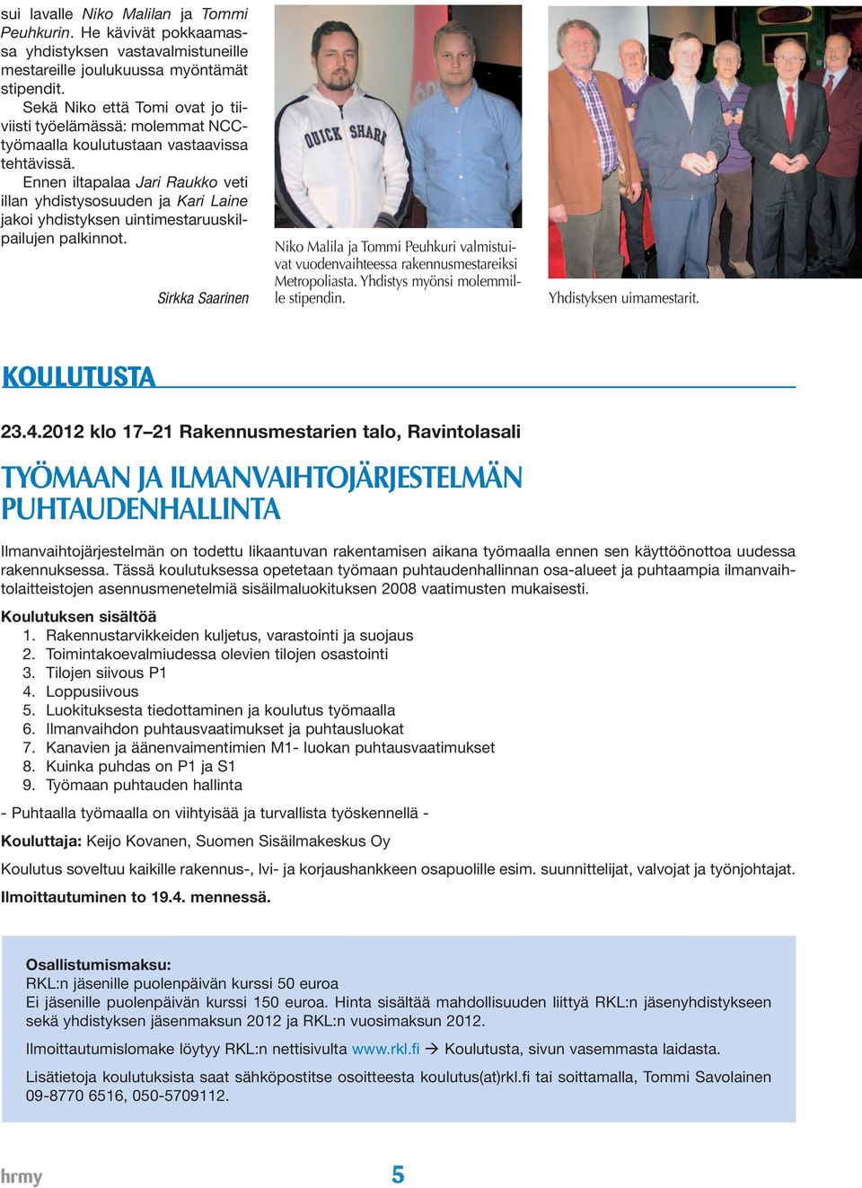 Ennen iltapalaa Jari Raukko veti illan yhdistysosuuden ja Kari Laine jakoi yhdistyksen uintimestaruuskilpailujen palkinnot.