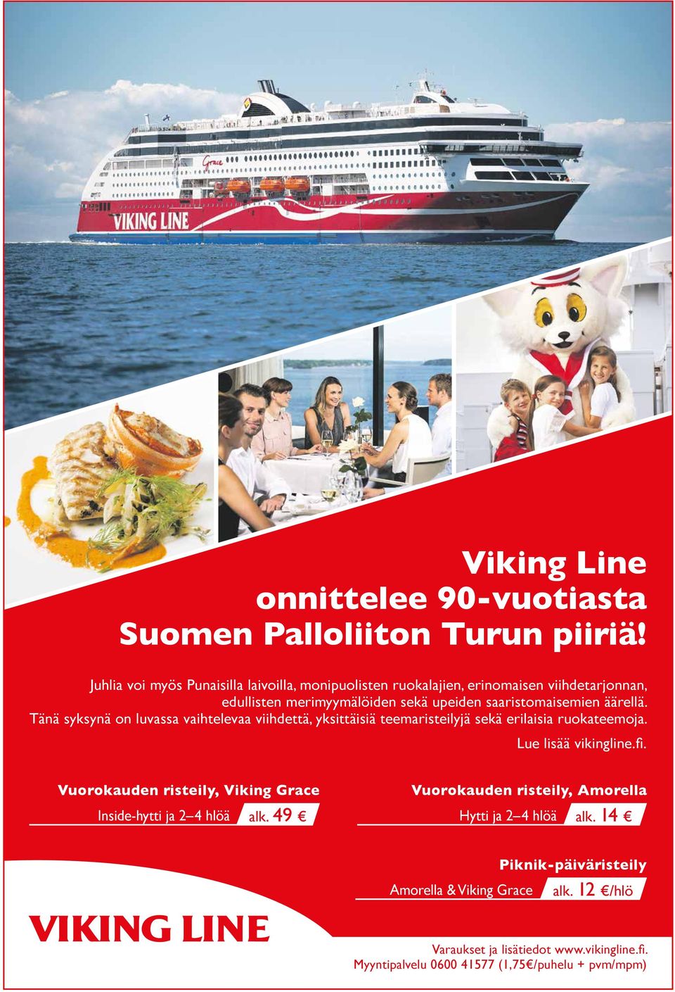 äärellä. Tänä syksynä on luvassa vaihtelevaa viihdettä, yksittäisiä teemaristeilyjä sekä erilaisia ruokateemoja. Lue lisää vikingline.fi.