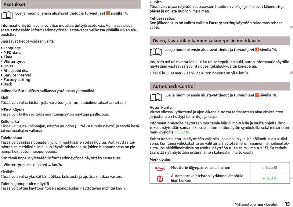 Service Interval Factory setting Back Valinnalla Back pset valikossa yht tasoa ylemmksi. Kieli Tss voit valita kielen, jolla varoitus- ja informaatioilmoitukset annetaan.